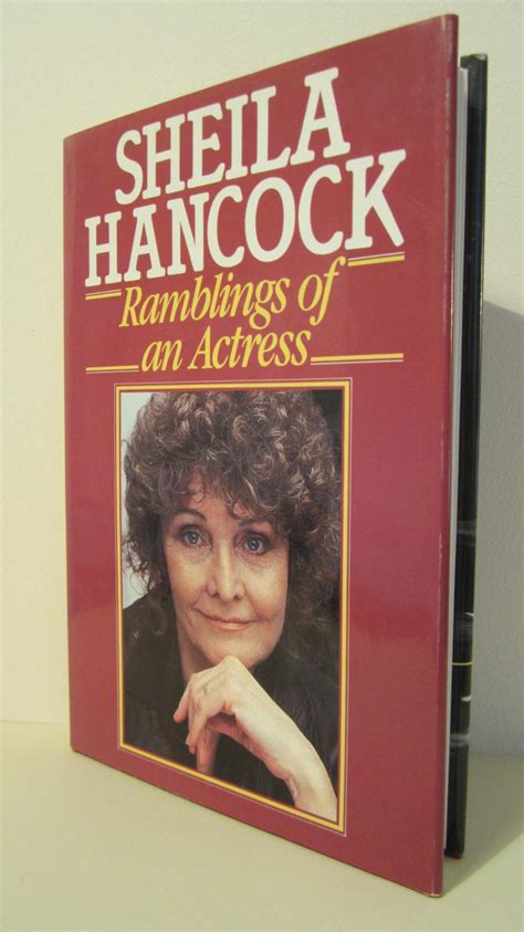 Hancock trained at the royal academy of dramatic art before starting her career in. Ramblings of an Actress - Inscribed by Sheila Hancock ...