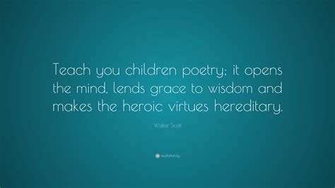 Walter Scott Quote Teach You Children Poetry It Opens The Mind