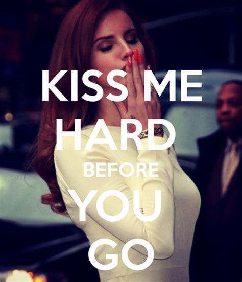 Kiss Me Hard Before You Go Summertime Sadness Lana Del Rey Quotes