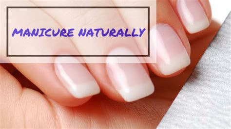 How To Do Manicure Naturally Youtube