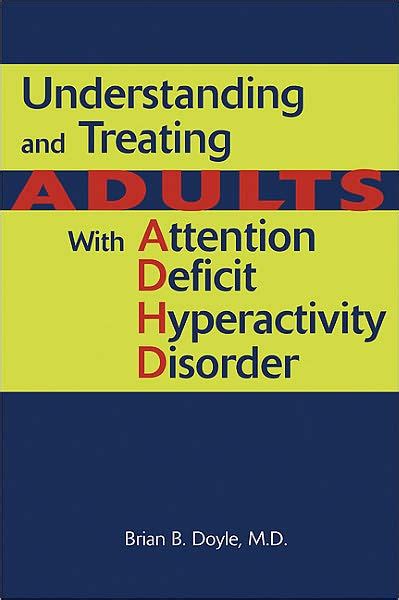 understanding and treating adults with attention deficit hyperactivity disorder by brian b