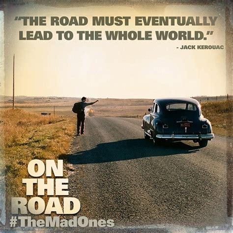 The Road Must Eventually Lead To The Whole World Jack Kerouac On