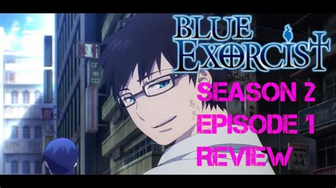Vowing to become an exorcist, rin is taken to true cross academy by the mysterious mephisto, a friend of rin's late father. Blue Exorcist Season 2 Episode 1 Anime Review The Kyoto ...