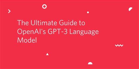 The Ultimate Guide To Openais Gpt 3 Language Model