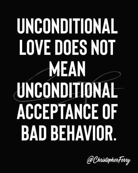 Unconditional Love Does Not Mean Unconditional Acceptance Of Bad