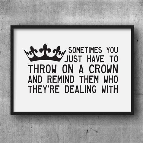 Tiara famous quotes & sayings: 'Throw On A Crown' Quote Print | Crown quotes, Birthday quotes for me, Vanity quotes