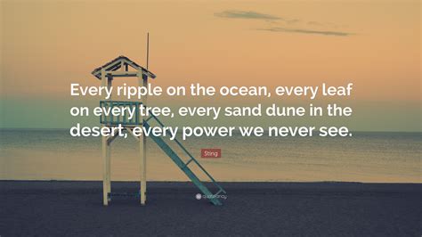 Sting Quote Every Ripple On The Ocean Every Leaf On Every Tree