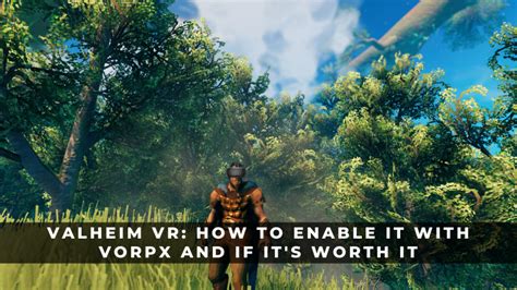 Valheim Vr How To Enable It With Vorpx And If Its Worth It Keengamer