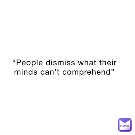 People Dismiss What Their Minds Cant Comprehend Positivecorner