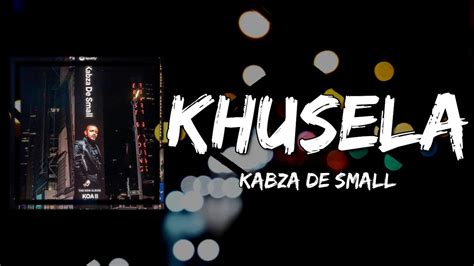 Kabza De Small Khusela Lyrics Youtube