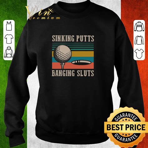 nice golf sinking putts banging sluts vintage shirt kutee boutique