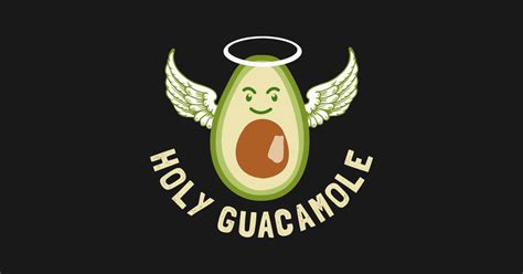 Holy Guacamole For Avocado Lover Guacamole T Shirt Teepublic