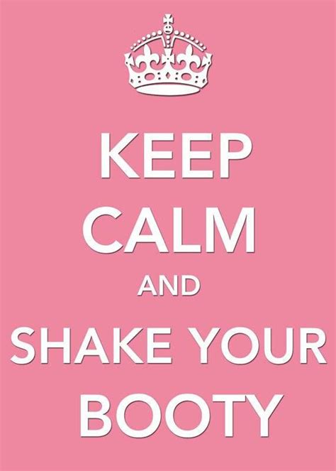 Shake Your Booty Shake Keep Calm Artwork Booty Let It Be