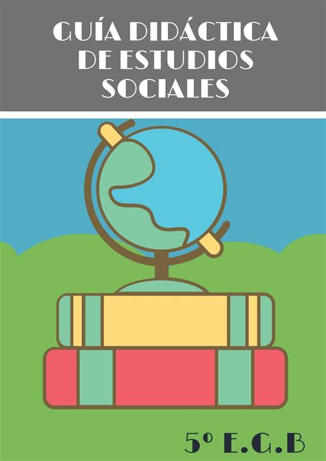 Guía Didáctica De Ciencias Sociales 5to Año By Verónica Ordoñez Issuu