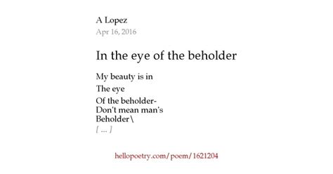Beauty lies in the eye of the beholder meaning in hindi want to thank tfd for its existence? In the eye of the beholder by A Lopez - Hello Poetry