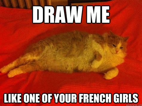 Draw Me Like One Of Your French Girls French Cat Quickmeme