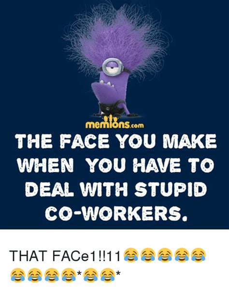 memlonscom the face you make when you have to deal with stupid co workers com meme on me me