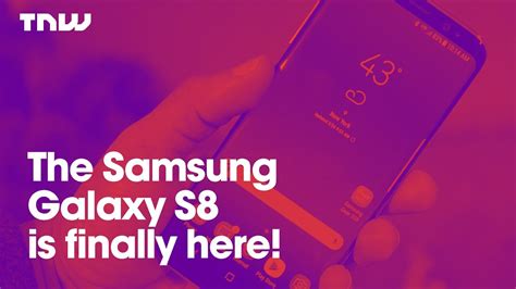 The Samsung Galaxy S8 Is Finally Here Youtube