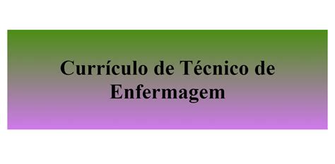 Como Fazer Um Curriculo Tecnico De Enfermagem