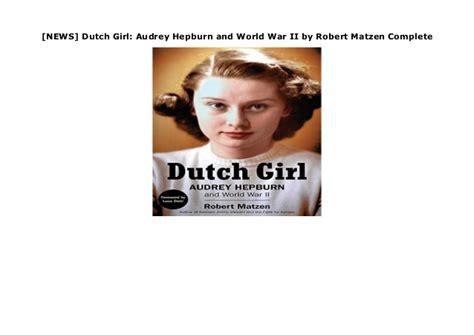 [news] dutch girl audrey hepburn and world war ii by robert matzen complete
