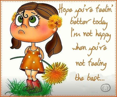 Hope Youre Feeling Better Feel Better Quotes Hope Youre Feeling