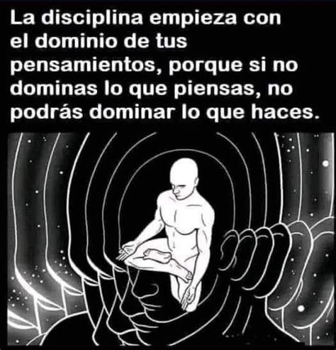 La Disciplina Empieza Con El Dominio De Tus Pensamientos Porque Si No