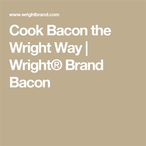 The wright brand has been the best i have found, so far (always looking for good bacon). Cook Bacon the Wright Way | Wright® Brand Bacon | Baked ...