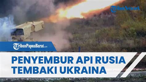 Rusia Pakai Senjata Penyembur Api TOS 1A Tembaki Benteng Ukraina Di
