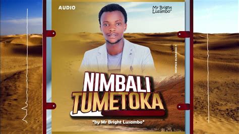Mr Bright Lusambonimbali Tumetokaofficial Audio Youtube