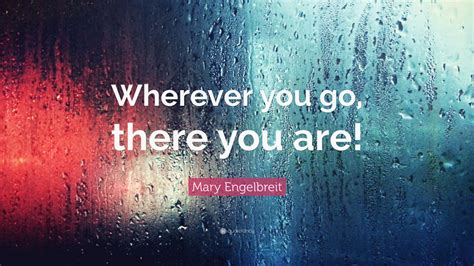 Mary Engelbreit Quote Wherever You Go There You Are