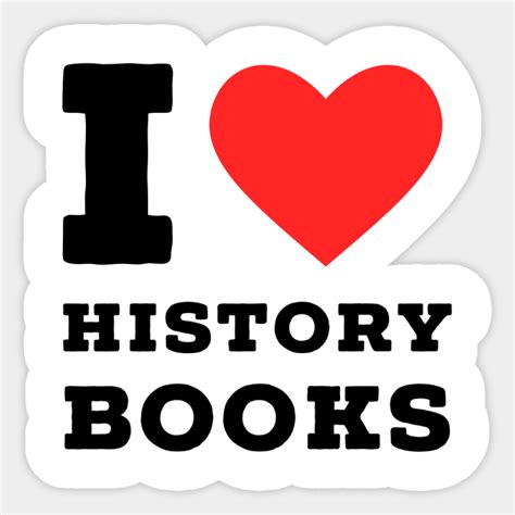 I Love History Book History Book Lover Sticker Teepublic