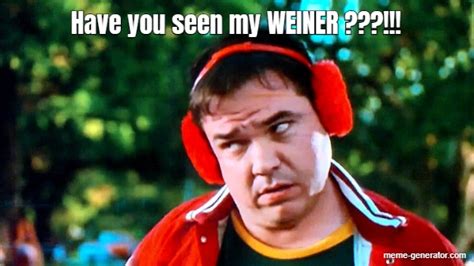 Have You Seen My Weiner Meme Generator