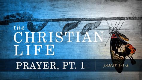 Prayer In The Christian Life Part 1 May 21 2017 600 Pm Youtube