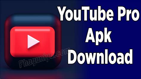 Youtube Pro Apk Download Latest Version Android Ios