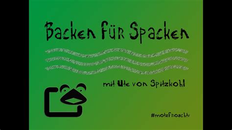 Motzfroschtv Part Backen F R Spacken Special Xxl Youtube
