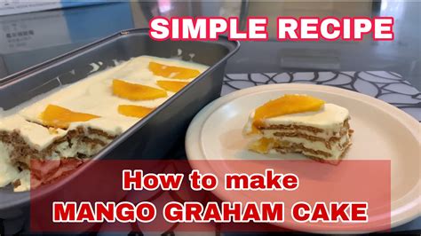 How To Make Mango Graham Cake My Version Simple Recipe Youtube