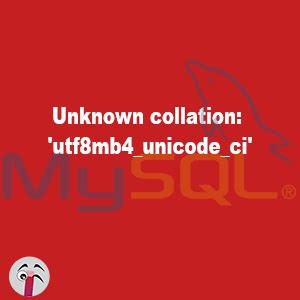 Importare Database Unknown Collation Utf Mb Unicode Ci