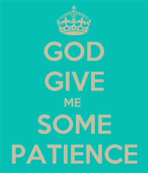 God Give Me Some Patience Poster Deniseh Keep Calm O Matic