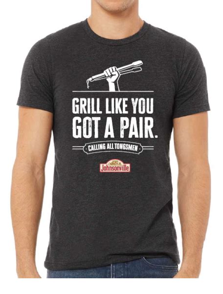 Grill Like You Got A Pair T Shirt Johnsonville Marketplace