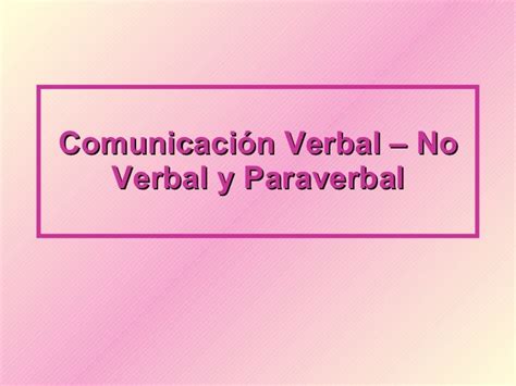 Comunicación Verbal No Verbal Y Para Verbal