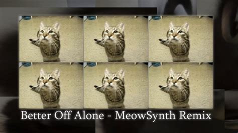 Meowsynth Better Off Alone Remix Youtube