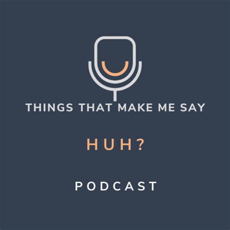 Things That Make Me Say Huh In Under 3 Minutes Podcast On Spotify