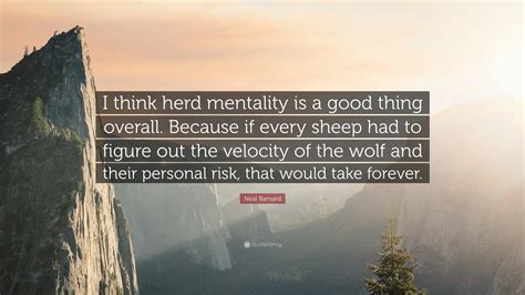 Neal D Barnard Quote “i Think Herd Mentality Is A Good Thing Overall