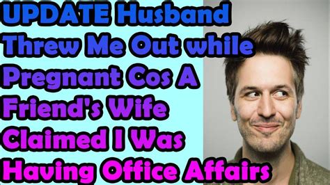 Update Husband Threw Me Out While Pregnant Cos A Friends Wife Claimed I Was Having Office
