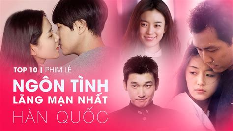 Top 10 Phim Lẻ Ngôn Tình Lãng Mạn Nhất Của Màn Ảnh Hàn Quốc Youtube