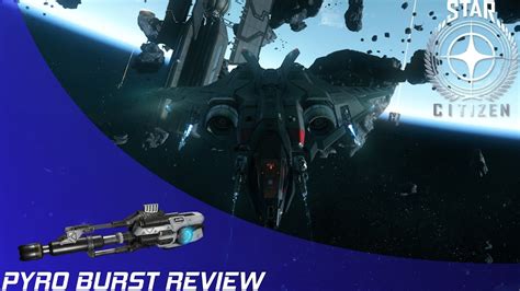 Star Citizen Pyroburst Weapon Review Youtube