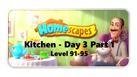 Homescapes Kitchen Day 3 Part 1 Level 91 95 Walkthrough Youtube