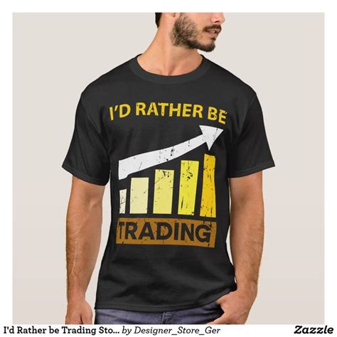 Id Rather Be Trading Stock Market Trading T Shirt In 2021