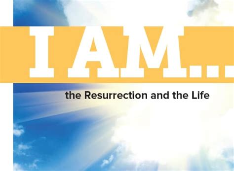 I Am The Resurrection And The Life A Meditation On John 112526