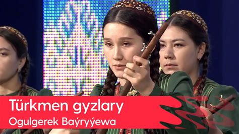 Ogulgerek Bayryyewa Turkmen Gyzlary 2023 YouTube